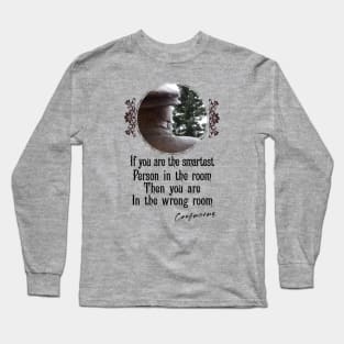 If You Are The Smartest Person In The Room Then You Are In The Wrong Room - Impactful Positive Motivational Long Sleeve T-Shirt